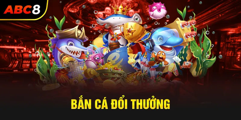 Bắn cá đổi thưởng