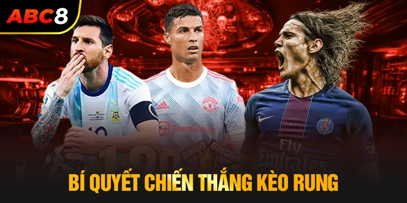 Bí quyết chiến thắng kèo rung là gì?