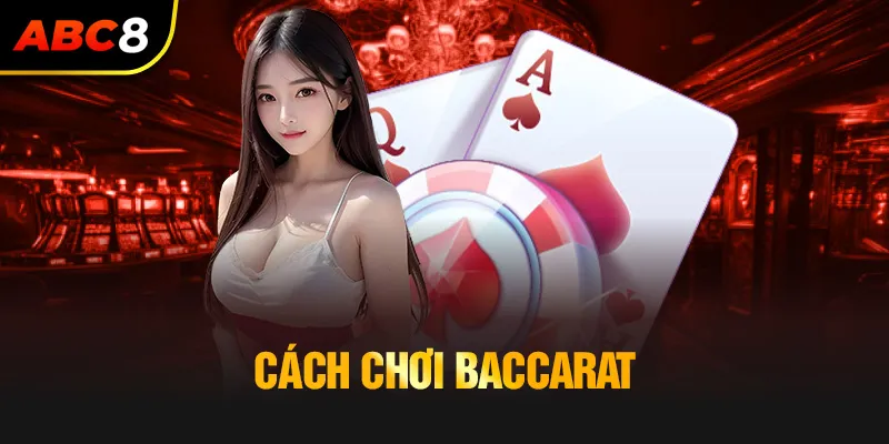 Cách chơi Baccarat