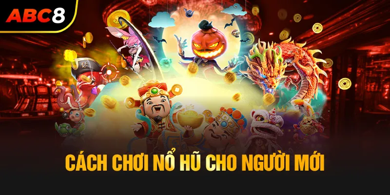 Cách chơi nổ hũ cơ bản cho người mới