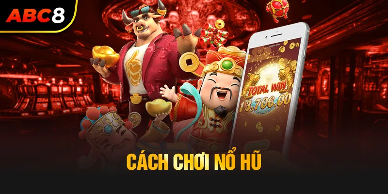 Cách chơi nổ hũ