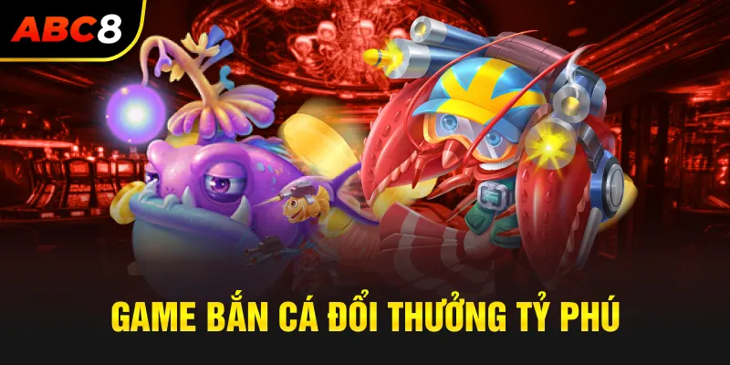 Game bắn cá đổi thưởng tỷ phú đại dương