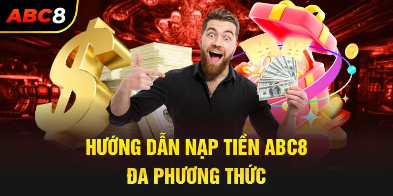 Hướng dẫn nạp tiền ABC8 bằng nhiều phương thức