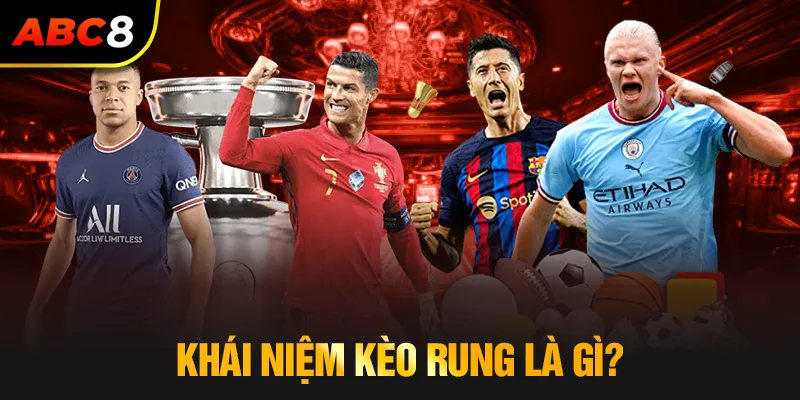 Tìm hiểu khái niệm kèo rung là gì?