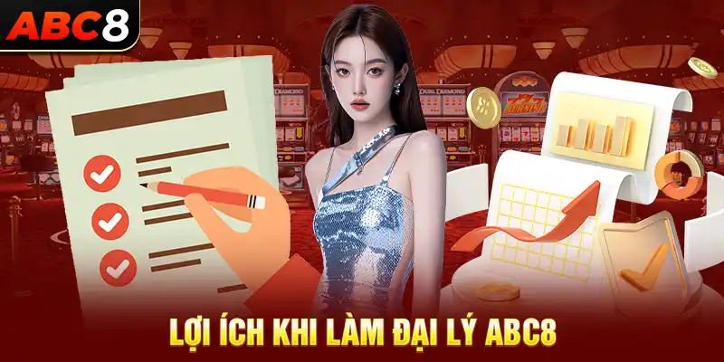 Lợi ích to lớn khi làm đại lý ABC8