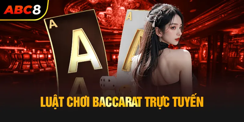 Luật chơi Baccarat trực tuyến cơ bản cho người mới