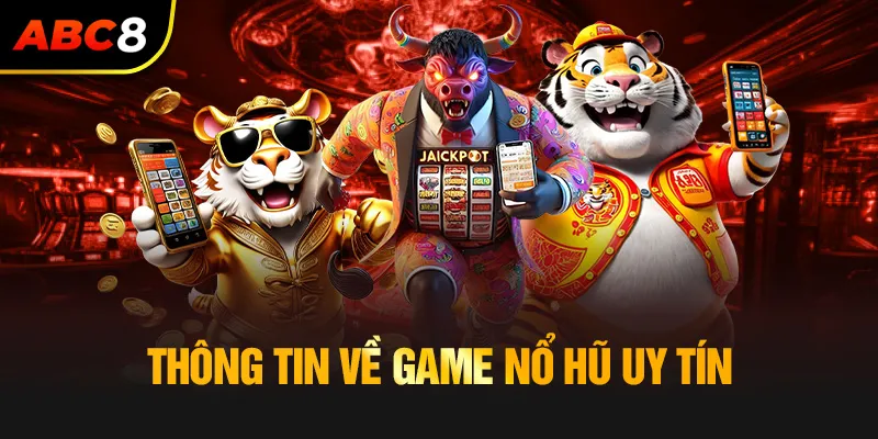 Thông tin về game nổ hũ uy tín